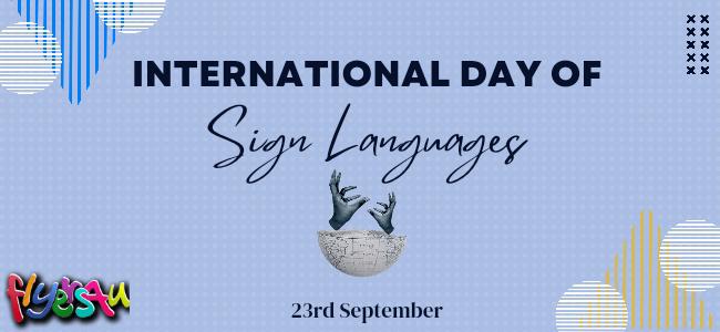 INTERNATIONAL DAY OF SIGN LANGUAGES